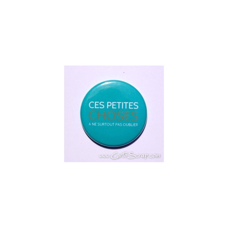 Badge 38mm - Phrase - Ces Petites Choses