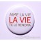 Badge 38mm - Phrase - Aime La Vie