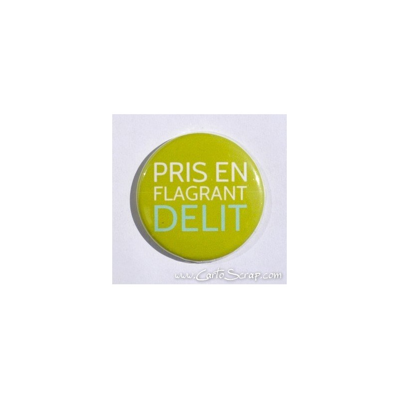 Badge 38mm - Phrase - Pris En Flagrant Délit