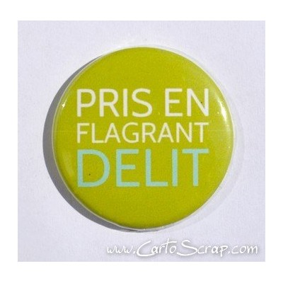 Badge 38mm - Phrase - Pris En Flagrant Délit