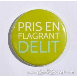 Badge 38mm - Phrase - Pris En Flagrant Délit