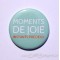 Badge 38mm - Phrase - Moments De Joie