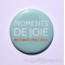 Badge 38mm - Phrase - Moments De Joie