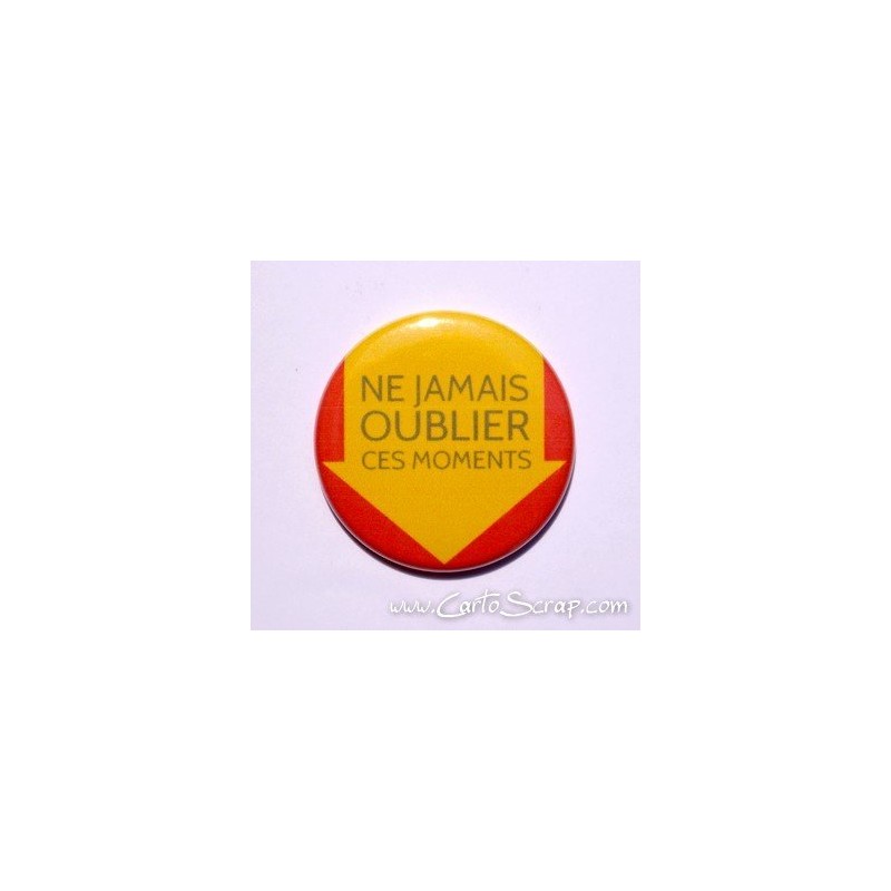 Badge 38mm - Ne Jamais Oublier Ces Moments