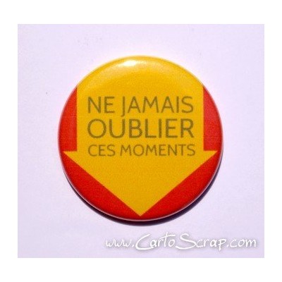 Badge 38mm - Ne Jamais Oublier Ces Moments