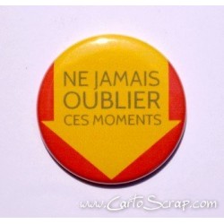 Badge 38mm - Ne Jamais Oublier Ces Moments